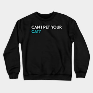 Can i pet your cat? Crewneck Sweatshirt